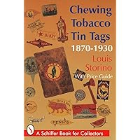 Chewing Tobacco Tin Tags, 1870-1930, with Price Guide (A Schiffer Book for Collectors) Chewing Tobacco Tin Tags, 1870-1930, with Price Guide (A Schiffer Book for Collectors) Paperback