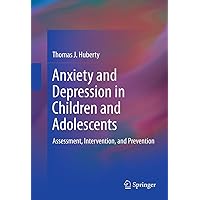 Anxiety and Depression in Children and Adolescents: Assessment, Intervention, and Prevention Anxiety and Depression in Children and Adolescents: Assessment, Intervention, and Prevention Kindle Hardcover
