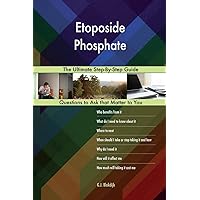 Etoposide Phosphate; The Ultimate Step-By-Step Guide