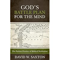 God's Battle Plan for the Mind: The Puritan Practice of Biblical Meditation