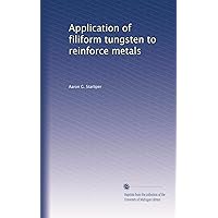 Application of filiform tungsten to reinforce metals Application of filiform tungsten to reinforce metals Paperback
