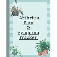 Rheumatoid, Psoriatic and Osteo Arthritis Pain & Symptom Tracker: Log Activities, Medications, Mood, Triggers, and Meals for Women, Men, Seniors (with large print)