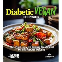 Diabetic Vegan Cookbook: 100+ Plant-Powered Recipes for Optimal Health, Pictures Included (Diabetes Kitchen)