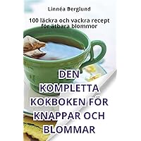 Den Kompletta Kokboken För Knappar Och Blommar (Swedish Edition)