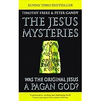 The Jesus Mysteries: Was The Original Jesus A Pagan God? The Jesus Mysteries: Was The Original Jesus A Pagan God? Kindle Paperback Hardcover