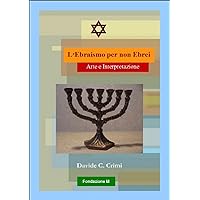 L'Ebraismo per non Ebrei: Arte e Interpretazione (Italian Edition) L'Ebraismo per non Ebrei: Arte e Interpretazione (Italian Edition) Kindle