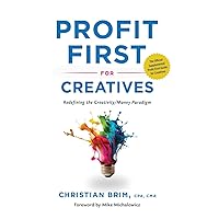 Profit First for Creatives: Redefining the Creativity/Money Paradigm Profit First for Creatives: Redefining the Creativity/Money Paradigm Paperback Kindle Hardcover