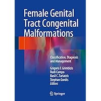 Female Genital Tract Congenital Malformations: Classification, Diagnosis and Management Female Genital Tract Congenital Malformations: Classification, Diagnosis and Management Kindle Hardcover Paperback