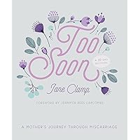 Too Soon: A Mother’s Journey through Miscarriage: A 30-Day Devotional Too Soon: A Mother’s Journey through Miscarriage: A 30-Day Devotional Paperback Kindle
