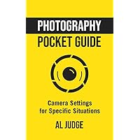Photography Pocket Guide: Camera Settings for Specific Situations