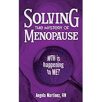 Solving the Mystery of Menopause: WTH is happening to Me? Solving the Mystery of Menopause: WTH is happening to Me? Paperback Kindle