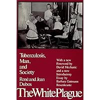 The White Plague: Tuberculosis, Man and Society The White Plague: Tuberculosis, Man and Society Paperback Kindle Hardcover