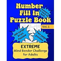 Number Fill In Puzzle Book: An Extreme Brain-Teasing Adventure for Puzzle Lovers