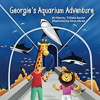 Georgie's Aquarium Adventure (Georgie Giraffe and Friends) Georgie's Aquarium Adventure (Georgie Giraffe and Friends) Paperback Kindle