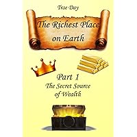 The Richest Place on Earth: Part 1: The Secret Source of Wealth