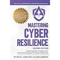 Mastering Cyber Resilience: From Theory to Practice: Practical Strategies for Cyber Resilience (Second Edition) (AKYLADE) Mastering Cyber Resilience: From Theory to Practice: Practical Strategies for Cyber Resilience (Second Edition) (AKYLADE) Kindle Paperback Hardcover