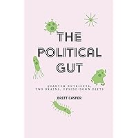 The Political Gut: Quantum Nutrients, Two Brains, Upside-Down Diets