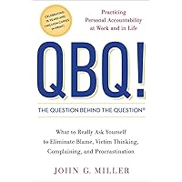 QBQ! The Question Behind the Question: Practicing Personal Accountability at Work and in Life QBQ! The Question Behind the Question: Practicing Personal Accountability at Work and in Life Hardcover Audible Audiobook Kindle Paperback Audio CD
