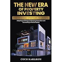 The New Era of Property Investing: Post-Pandemic Strategies to Growth: Adapting to Change, Embracing Innovation, and Succeeding in Rental Market