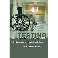 Testing the Medical Covenant: Active Euthanasia and Health Care Reform Testing the Medical Covenant: Active Euthanasia and Health Care Reform Paperback