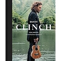 Danny Clinch: Still Moving Danny Clinch: Still Moving Hardcover Kindle