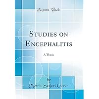 Studies on Encephalitis: A Thesis (Classic Reprint) Studies on Encephalitis: A Thesis (Classic Reprint) Hardcover Paperback