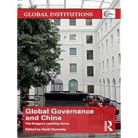 Global Governance and China: The Dragon’s Learning Curve (Global Institutions) Global Governance and China: The Dragon’s Learning Curve (Global Institutions) Kindle Hardcover Paperback