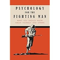 Psychology for the Fighting Man: What You Should Know About Yourself and Others. Psychology for the Fighting Man: What You Should Know About Yourself and Others. Paperback Audible Audiobook Kindle Hardcover