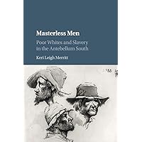 Masterless Men: Poor Whites and Slavery in the Antebellum South (Cambridge Studies on the American South) Masterless Men: Poor Whites and Slavery in the Antebellum South (Cambridge Studies on the American South) Paperback Audible Audiobook Kindle Hardcover