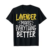 Funny Lavender Makes Everything Better - Lavender Flower T-Shirt
