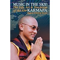 Music in the Sky: The Life, Art, and Teachings of the 17th Karmapa Ogyen Trinley Dorje Music in the Sky: The Life, Art, and Teachings of the 17th Karmapa Ogyen Trinley Dorje Kindle Paperback