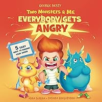 Two Monsters and Me - Everybody gets Angry: A Fun Picture Children’s Book about Anger Management. (Emotions & Feelings)