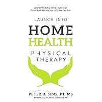 Launch into Home Health Physical Therapy: An Introduction to Home Health with Career Advice to Help You Land Your First Job! Launch into Home Health Physical Therapy: An Introduction to Home Health with Career Advice to Help You Land Your First Job! Paperback Kindle Audible Audiobook