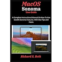 MacOS Sonoma User Guide: A Complete Instructional Manual On How To Use MacOS Sonoma Features. With Mac Tips and Hacks MacOS Sonoma User Guide: A Complete Instructional Manual On How To Use MacOS Sonoma Features. With Mac Tips and Hacks Paperback Kindle Hardcover