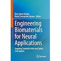 Engineering Biomaterials for Neural Applications: Targeting Traumatic Brain and Spinal Cord Injuries Engineering Biomaterials for Neural Applications: Targeting Traumatic Brain and Spinal Cord Injuries Kindle Hardcover Paperback