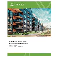 Autodesk Revit 2024: Fundamentals for Architecture (Imperial Units) - 2nd Edition Autodesk Revit 2024: Fundamentals for Architecture (Imperial Units) - 2nd Edition Paperback