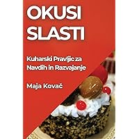 Okusi Slasti: Kuharski Pravljic za Navdih in Razvajanje (Slovene Edition)
