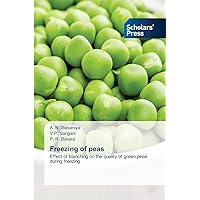 Freezing of peas: Effect of blanching on the quality of green peas during freezing Freezing of peas: Effect of blanching on the quality of green peas during freezing Paperback
