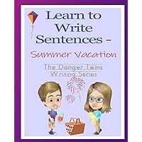 Learn to Write Sentences - Summer Vacation: The Danger Twins (The Danger Twins Writing Series) Learn to Write Sentences - Summer Vacation: The Danger Twins (The Danger Twins Writing Series) Paperback