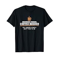 Morning Mood Coffee Needed Don't Talk To Me Lover Grumpy T-Shirt