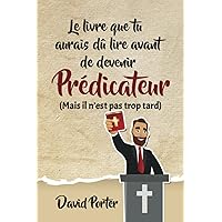 Le livre que tu aurais dû lire avant de devenir Prédicateur: (Mais, il n'est pas trop tard (French Edition) Le livre que tu aurais dû lire avant de devenir Prédicateur: (Mais, il n'est pas trop tard (French Edition) Paperback