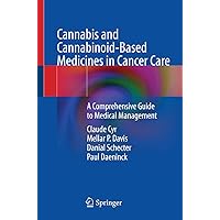 Cannabis and Cannabinoid-Based Medicines in Cancer Care: A Comprehensive Guide to Medical Management Cannabis and Cannabinoid-Based Medicines in Cancer Care: A Comprehensive Guide to Medical Management Paperback Kindle