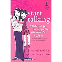 Start Talking: A Girl's Guide for You and Your Mom about Health, Sex, or Whatever Start Talking: A Girl's Guide for You and Your Mom about Health, Sex, or Whatever Paperback Kindle
