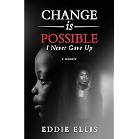 Change is Possible: I Never Gave Up Change is Possible: I Never Gave Up Paperback Kindle