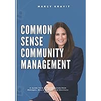 Common Sense Community Management: A Guide From a Florida Condo/HOA Manager, Board Member, and Business Partner Common Sense Community Management: A Guide From a Florida Condo/HOA Manager, Board Member, and Business Partner Paperback Hardcover