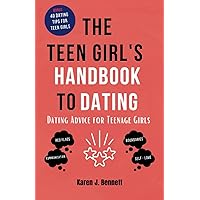THE TEEN GIRL'S HANDBOOK TO DATING: Dating Advice for Teenage Girls (Teenage Parenting Collections)
