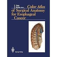 Color Atlas of Surgical Anatomy for Esophageal Cancer Color Atlas of Surgical Anatomy for Esophageal Cancer Kindle Paperback Hardcover