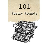 101 Poetry Prompts: Poetry Inspiration for Creative Writers and Students | Blank Lined Pages | 6 x 9 | Great Gift for Poets and Writers | Poems, Creative Writing, Ideas, Inspiration