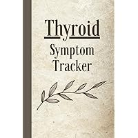 Thyroid Symptom Tracker: For Hashimoto's Thyroiditis, Graves' Disease, Thyroid Cancer and other Thyroid Conditions Thyroid Symptom Tracker: For Hashimoto's Thyroiditis, Graves' Disease, Thyroid Cancer and other Thyroid Conditions Paperback