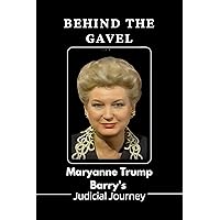 Behind the Gavel: Maryanne Trump Barry's Judicial Journey Behind the Gavel: Maryanne Trump Barry's Judicial Journey Kindle Hardcover Paperback